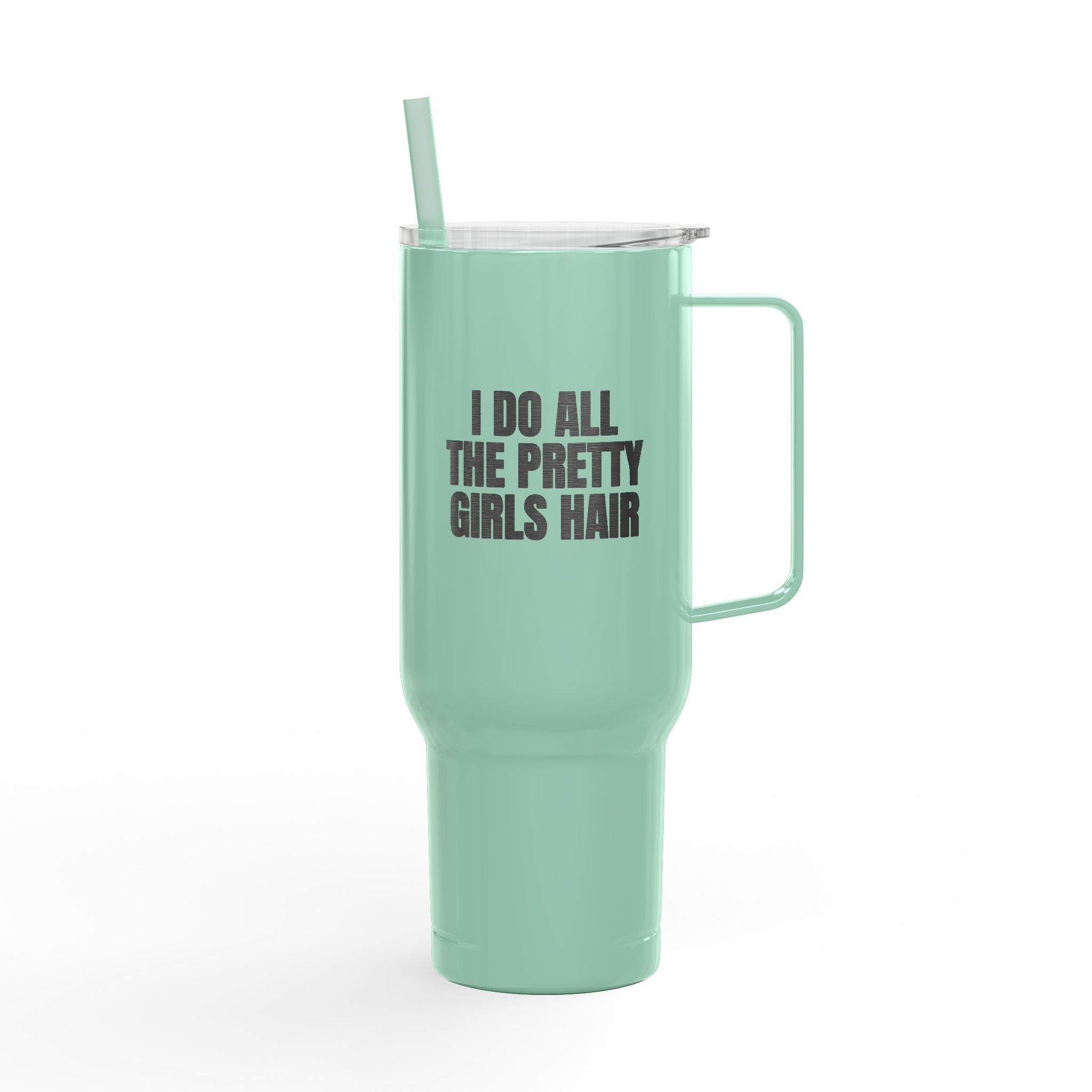 I Do All The Pretty Girls Hair 40oz Tumbler