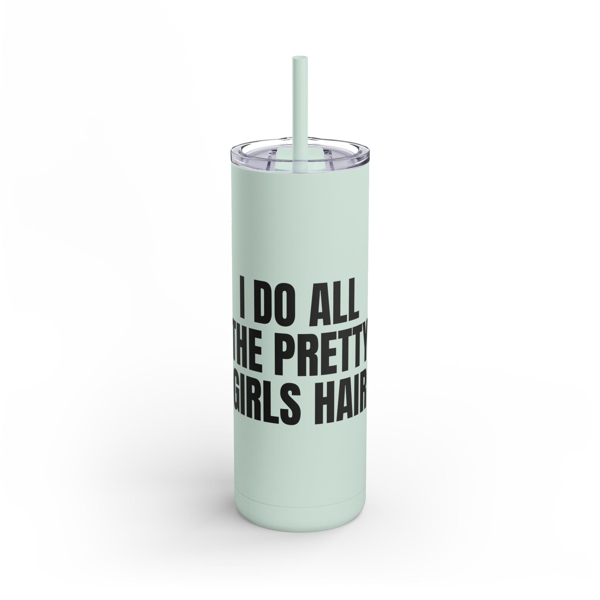 I Do All The Pretty Girls Hair Skinny Tumbler