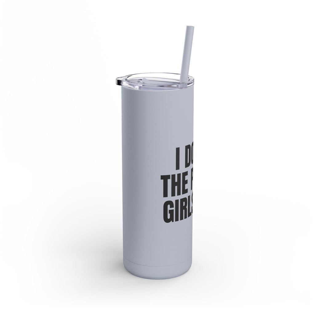I Do All The Pretty Girls Hair Skinny Tumbler
