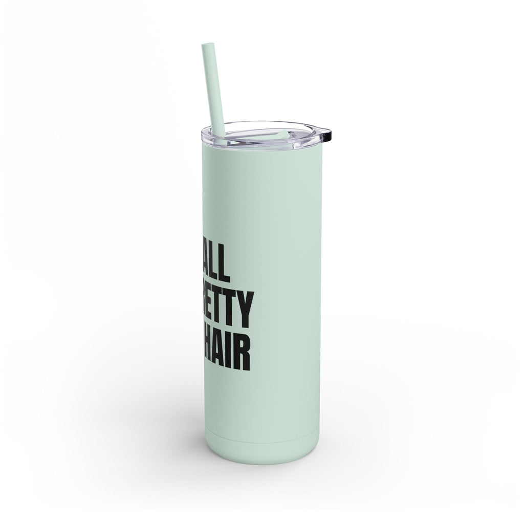 I Do All The Pretty Girls Hair Skinny Tumbler