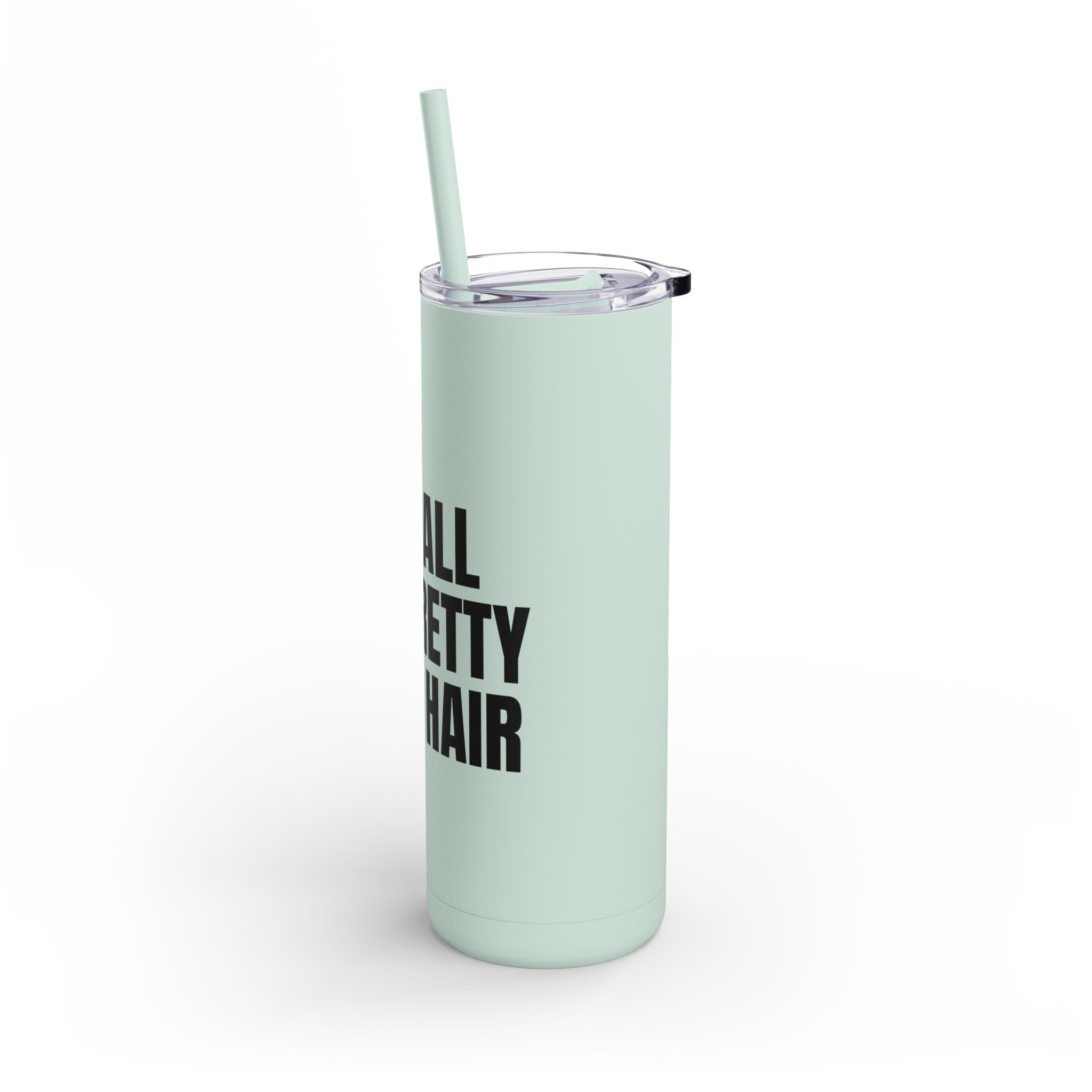 I Do All The Pretty Girls Hair Skinny Tumbler