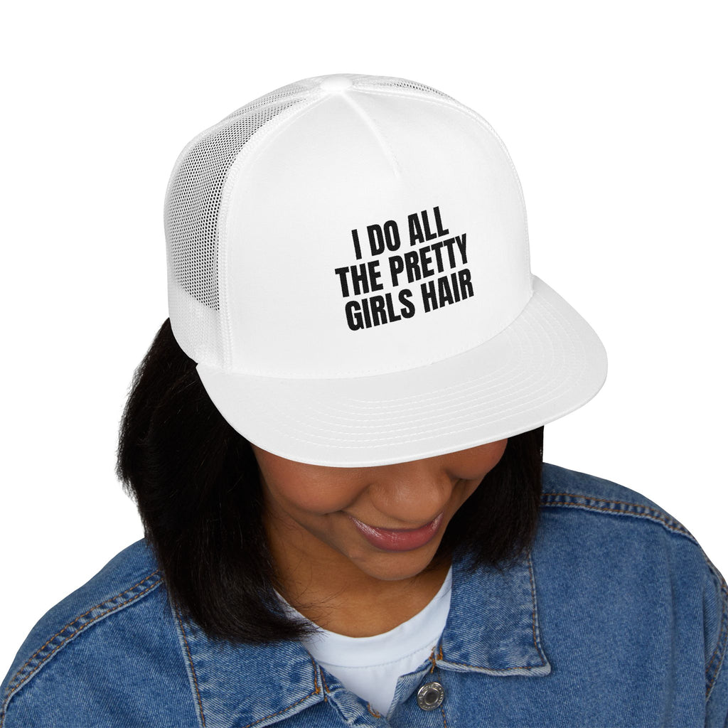 I Do All The Pretty Girls Hair Trucker Hat