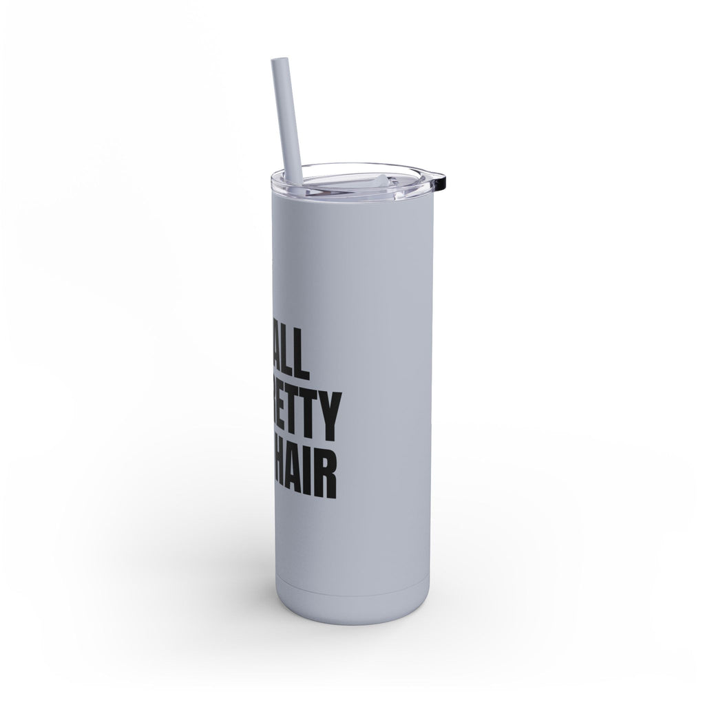 I Do All The Pretty Girls Hair Skinny Tumbler