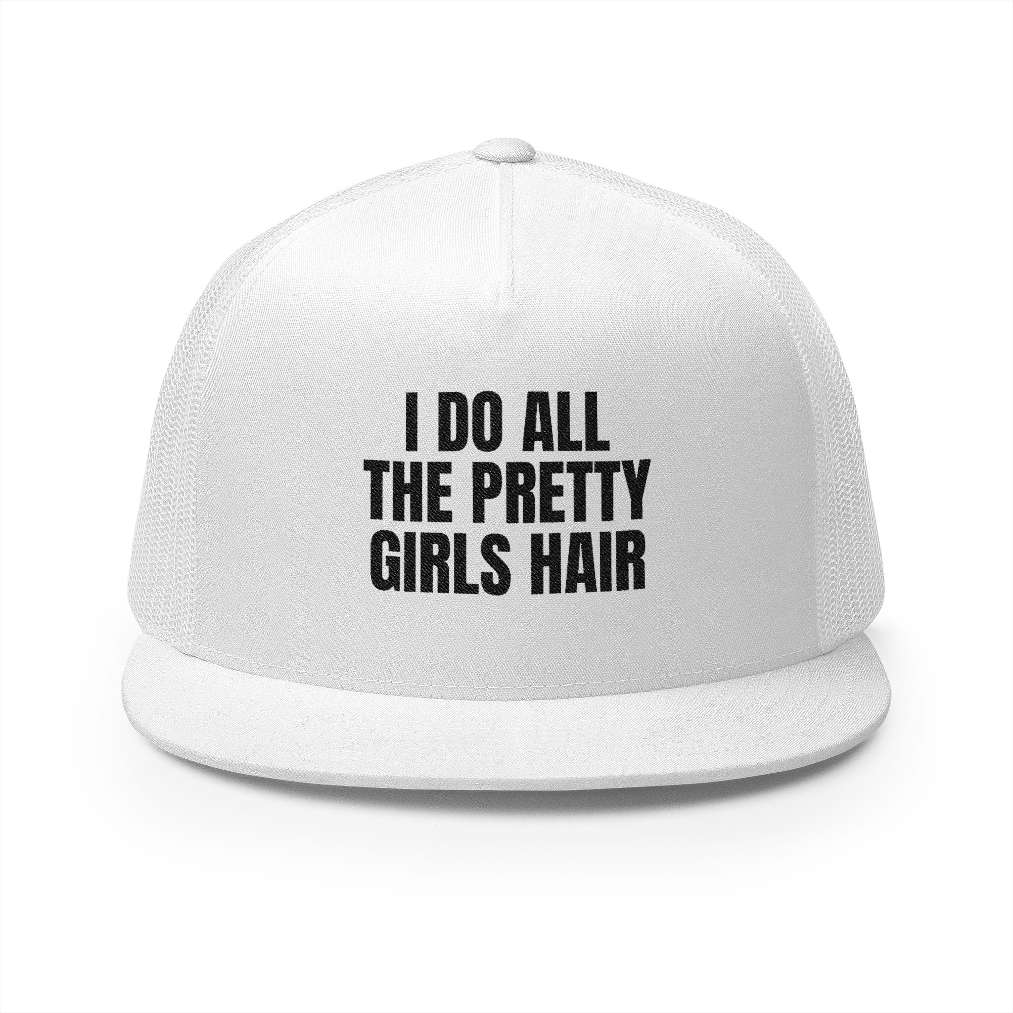 I Do All The Pretty Girls Hair Trucker Hat